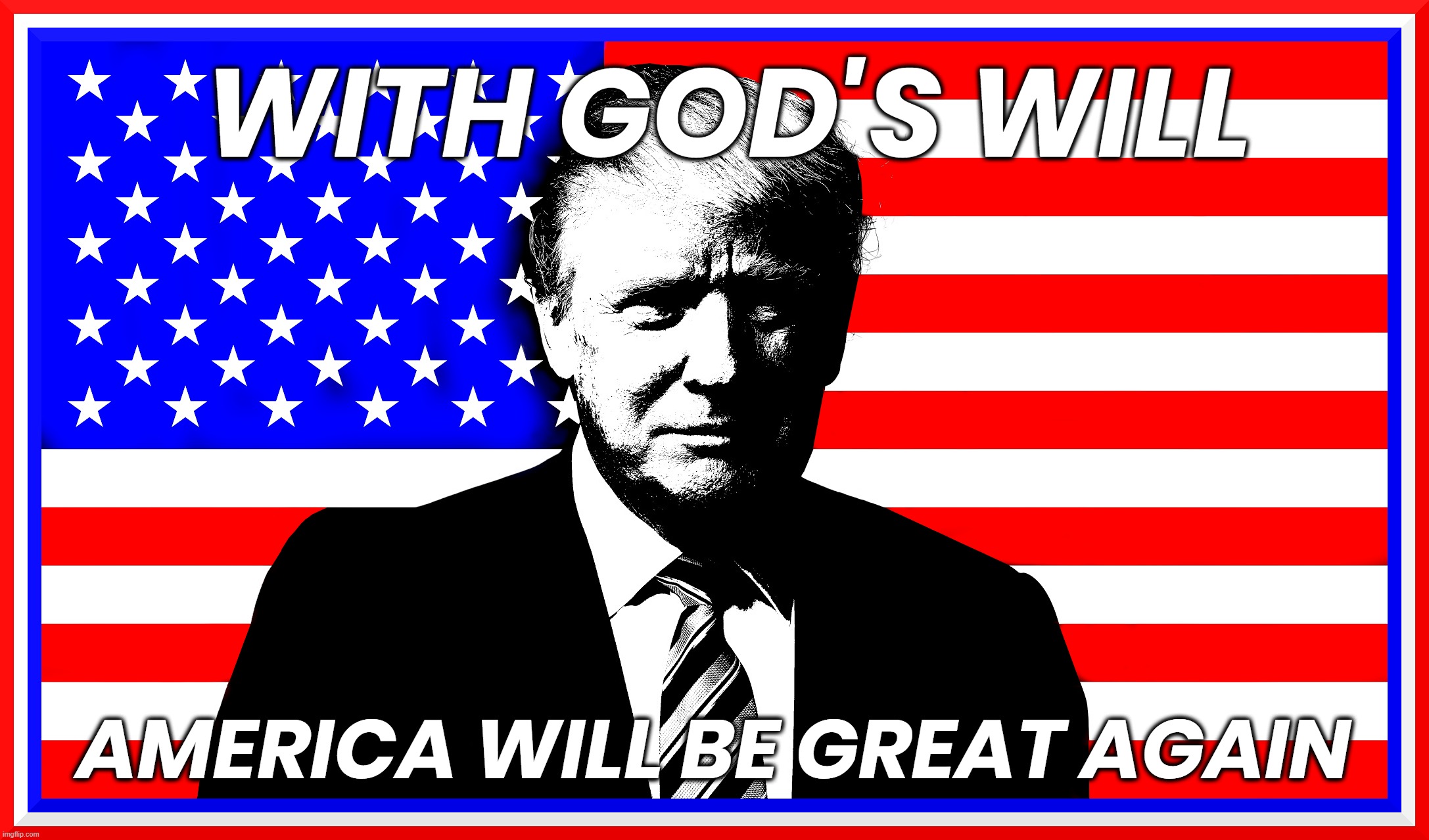 MAY GOD SHED HIS GRACE... | WITH GOD'S WILL; AMERICA WILL BE GREAT AGAIN | image tagged in god's will,maga,make america great again,donald trump,protection,guidance | made w/ Imgflip meme maker