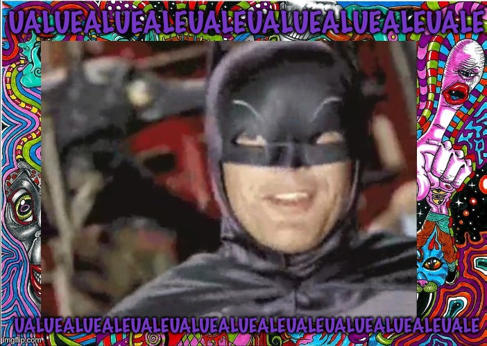 Batman ualuealuealeuale on acid | UALUEALUEALEUALEUALUEALUEALEUALE; UALUEALUEALEUALEUALUEALUEALEUALEUALUEALUEALEUALE | image tagged in acid | made w/ Imgflip meme maker