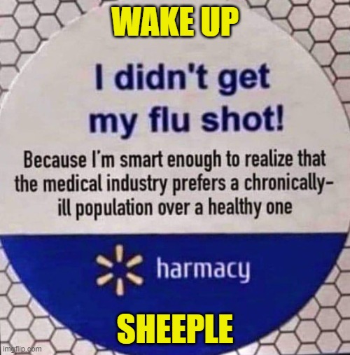 Wake up and quit going to the Harmacy | WAKE UP; SHEEPLE | image tagged in big pharma,antivax,vaccination,vaccines,maga,make america great again | made w/ Imgflip meme maker