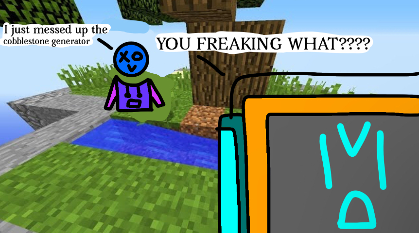 High Quality Carbo messed up the cobblestone generator Blank Meme Template