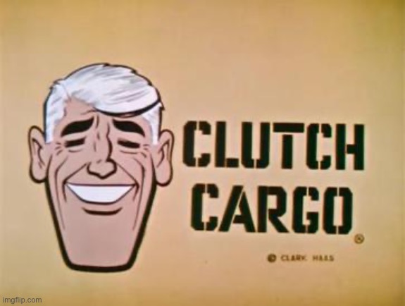 Clutch cargo title card | image tagged in clutch cargo title card colored | made w/ Imgflip meme maker