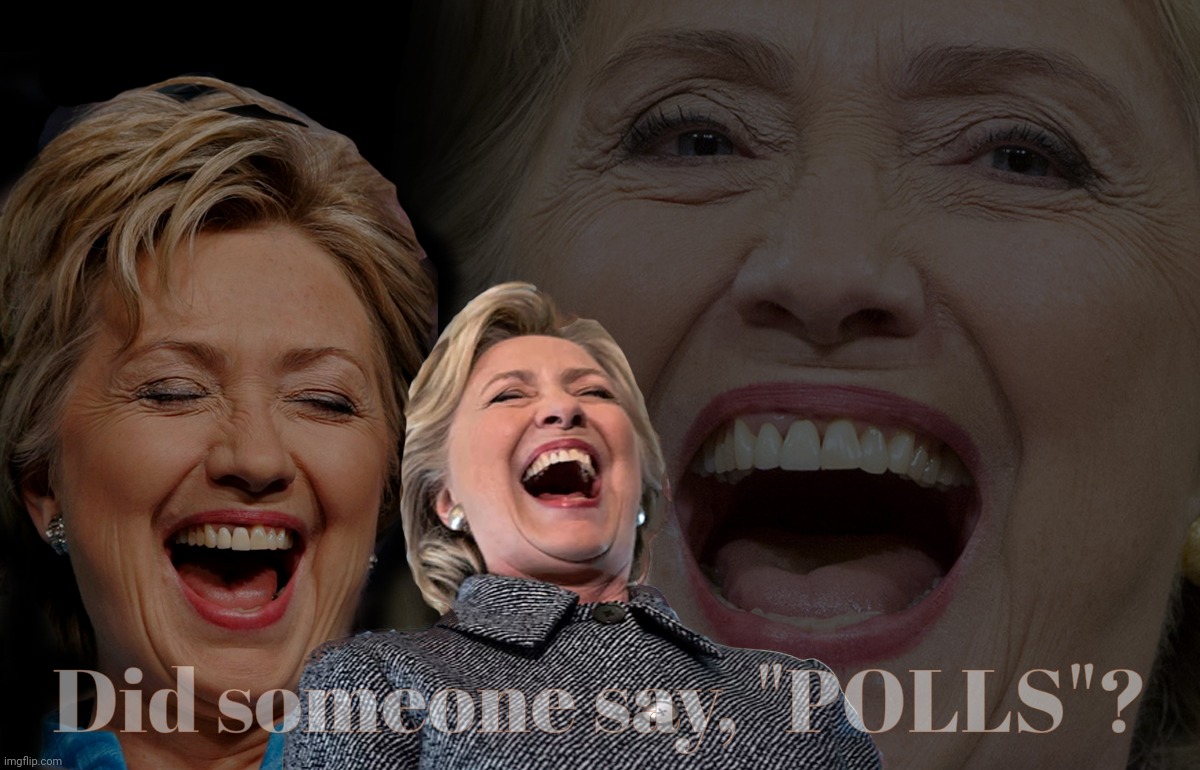 Survey says: | Did someone say, "POLLS"? | image tagged in hillary clinton laughing,polls,magats like polls favoring trump,otherwise they're wrong,magat logic,survey says | made w/ Imgflip meme maker