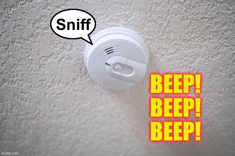 Smoke Alarm | Sniff BEEP! BEEP! BEEP! | image tagged in smoke alarm | made w/ Imgflip meme maker