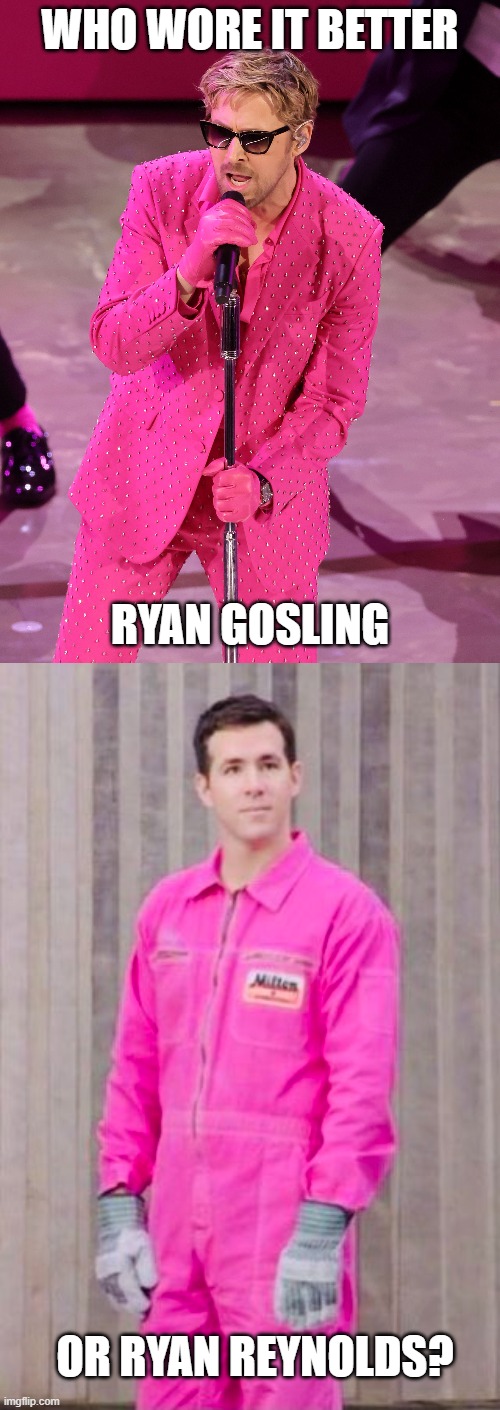 Who Wore It Better Wednesday #233 - Pink suits | WHO WORE IT BETTER; RYAN GOSLING; OR RYAN REYNOLDS? | image tagged in memes,who wore it better,ryan gosling,ryan reynolds,celebrities,actors | made w/ Imgflip meme maker