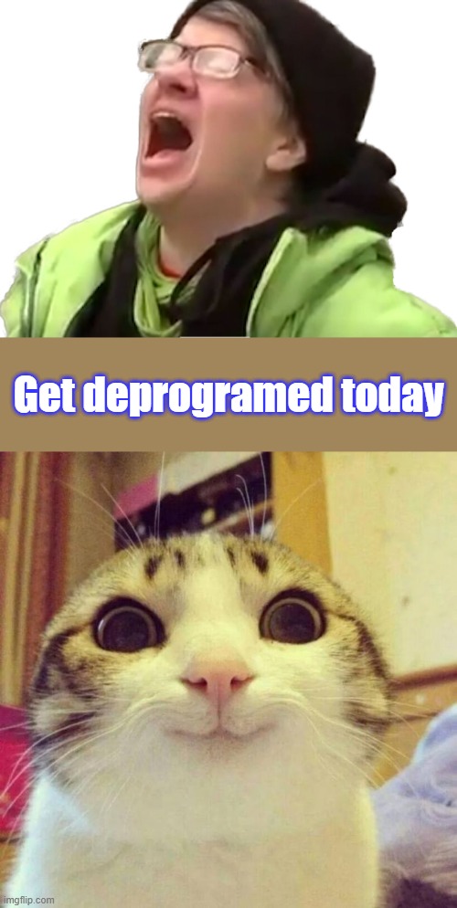 Known fact some people are immune to hypnosis & brainwashing. But most are not. | Get deprogramed today | image tagged in screaming liberal,memes,smiling cat | made w/ Imgflip meme maker