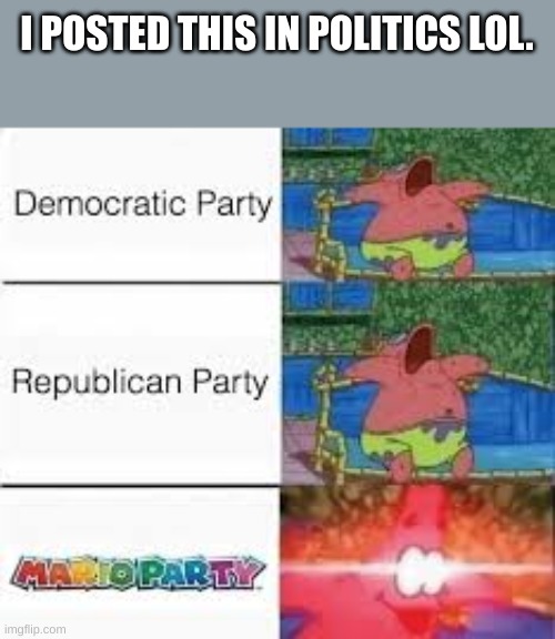 I POSTED THIS IN POLITICS LOL. | made w/ Imgflip meme maker