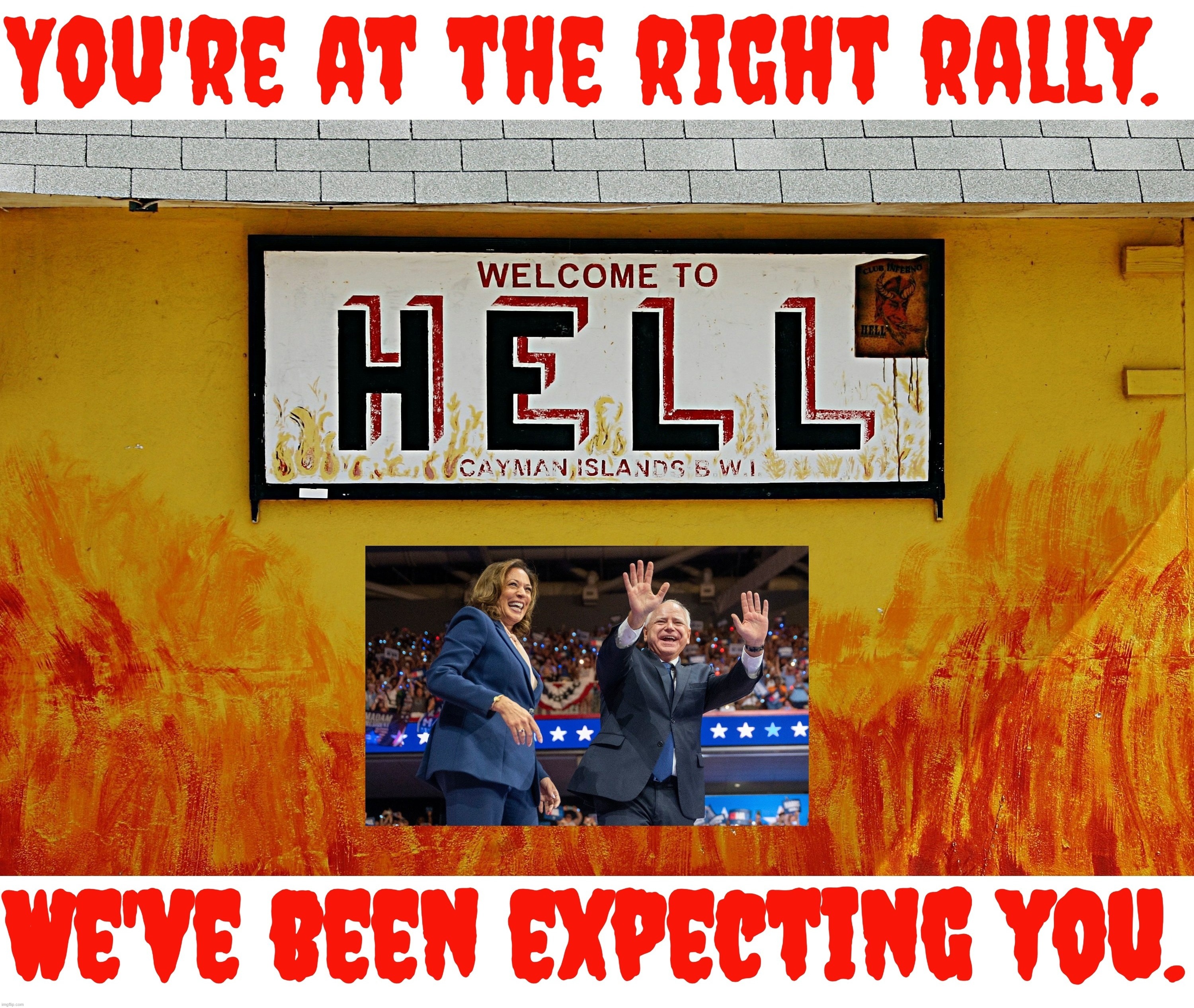 Welcome to hell. We've been expecting you. | image tagged in kamala in hell,timmy tampon in hell,hell's angels,hell's kitchen,why am i in hell,campaign rally | made w/ Imgflip meme maker