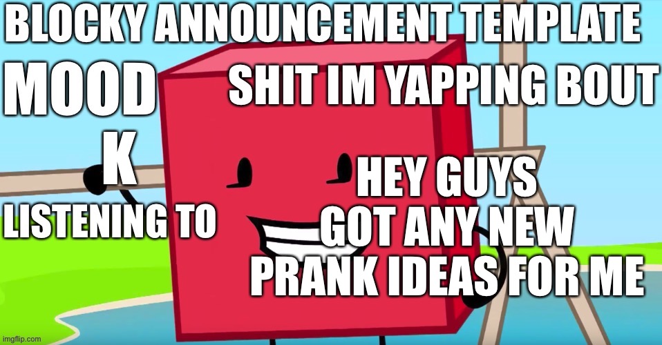 Blocky announcement temp | HEY GUYS GOT ANY NEW PRANK IDEAS FOR ME; K | image tagged in blocky announcement temp | made w/ Imgflip meme maker