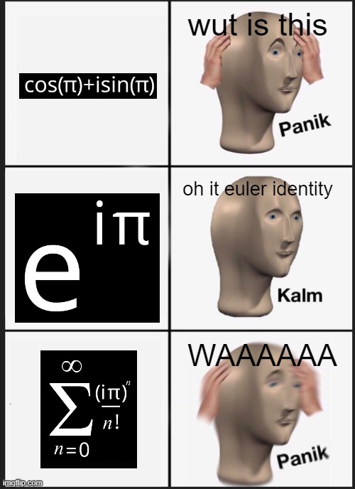 cos(π)+isin(π) | wut is this; oh it euler identity; WAAAAAA | image tagged in memes,panik kalm panik,math | made w/ Imgflip meme maker