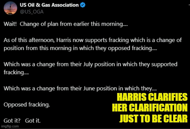 Just to be clear | HARRIS CLARIFIES
HER CLARIFICATION
JUST TO BE CLEAR | image tagged in oil,gasoline,maga,kamala harris,flip flops,make america great again | made w/ Imgflip meme maker