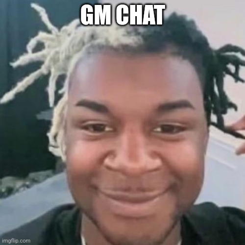 GM CHAT | made w/ Imgflip meme maker