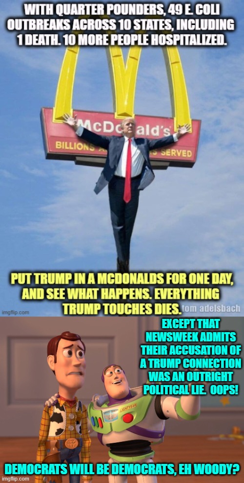 It's all true . . . except for all the Dem Party lies; that is. | EXCEPT THAT NEWSWEEK ADMITS THEIR ACCUSATION OF A TRUMP CONNECTION WAS AN OUTRIGHT POLITICAL LIE.  OOPS! DEMOCRATS WILL BE DEMOCRATS, EH WOODY? | image tagged in yep | made w/ Imgflip meme maker