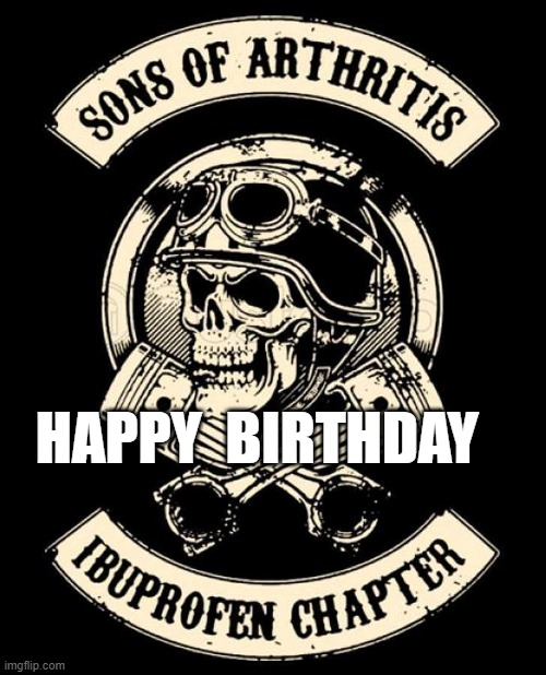 Sons with Arthritis Ibuprofen Chapter  "HAPPY BIRTHDAY" | HAPPY  BIRTHDAY | image tagged in happy birthday | made w/ Imgflip meme maker