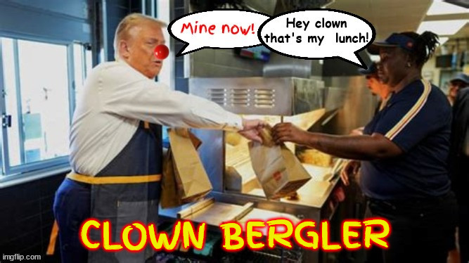 Mover over Hamburgler the Clown Bergler is takin' over | CLOWN BERGLER | image tagged in stolen lunch,donald mcronald,french fried fool,free lunch,mcronalds hamberders,crown king nothing | made w/ Imgflip meme maker