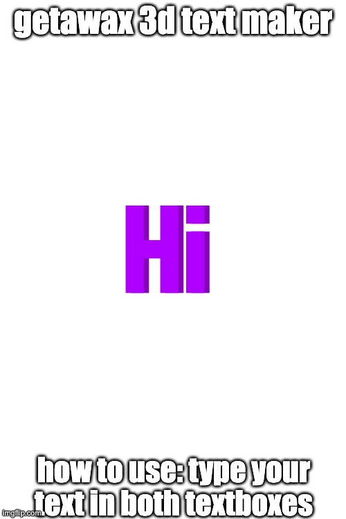 3d text maker | Hi; Hi | image tagged in 3d text maker | made w/ Imgflip meme maker