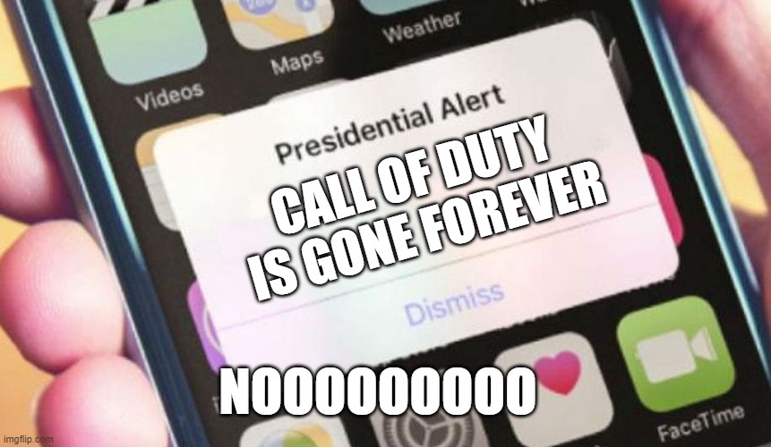 Presidential Alert Meme | CALL OF DUTY IS GONE FOREVER; NOOOOOOOOO | image tagged in memes,presidential alert | made w/ Imgflip meme maker