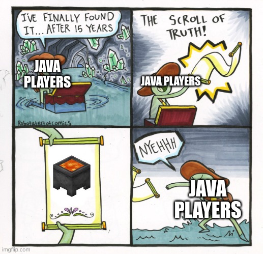 The Scroll Of Truth | JAVA PLAYERS; JAVA PLAYERS; JAVA PLAYERS | image tagged in memes,the scroll of truth | made w/ Imgflip meme maker