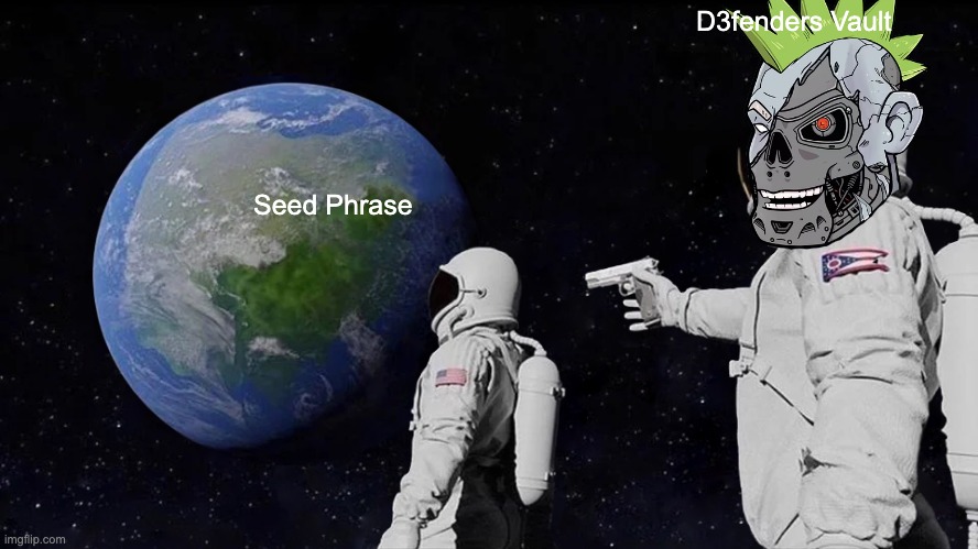 Is seed phrase safe? | D3fenders Vault; Seed Phrase | image tagged in memes,always has been,crypto,cybersecurity,nft | made w/ Imgflip meme maker