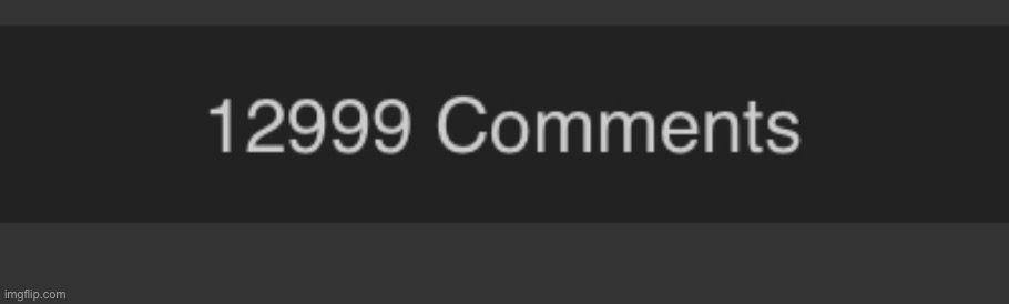 what should be my 13000 comment? | made w/ Imgflip meme maker