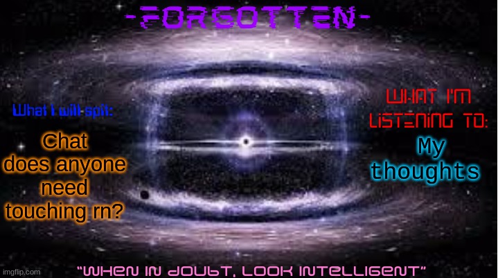 (I'm filling in for ES) | Chat does anyone need touching rn? My thoughts | image tagged in forgotten announcement template | made w/ Imgflip meme maker