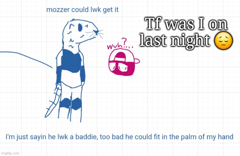Tf was I on last night 😔 | made w/ Imgflip meme maker