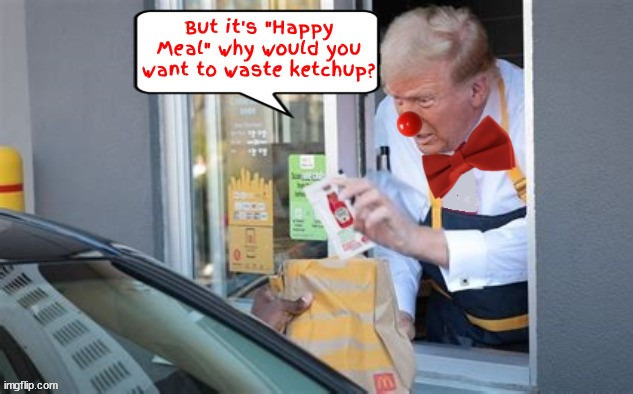 Most Unhappy Meal McDonald's | image tagged in most unhappy meal mcdonald's,donald mcronald,jive thru,maga donolds,hamberders,clown show cook | made w/ Imgflip meme maker