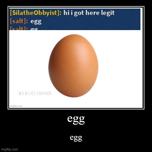 egg | egg | egg | image tagged in funny,demotivationals | made w/ Imgflip demotivational maker