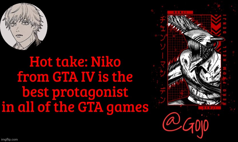 I meant to say 4 | Hot take: Niko from GTA IV is the best protagonist in all of the GTA games | image tagged in gojo announcement template v6 | made w/ Imgflip meme maker