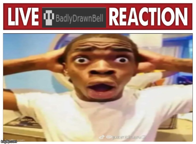 Live BDB reaction | image tagged in live bdb reaction | made w/ Imgflip meme maker