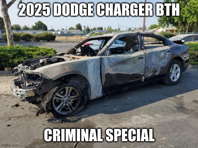 DODGE CHARGER BTH | 2025 DODGE CHARGER BTH; CRIMINAL SPECIAL | image tagged in criminal,dodge,charger | made w/ Imgflip meme maker