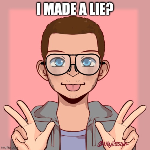 is Sam or me a lie? | I MADE A LIE? | made w/ Imgflip meme maker