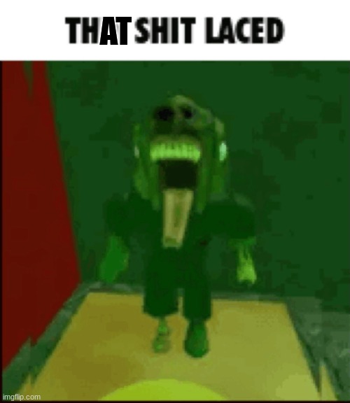 THIS SHIT LACED | AT | image tagged in this shit laced | made w/ Imgflip meme maker