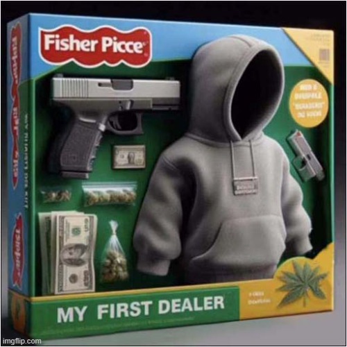 Childrens Toys Are Getting Weird These Days ! | image tagged in toys,drug dealer,dark humour | made w/ Imgflip meme maker