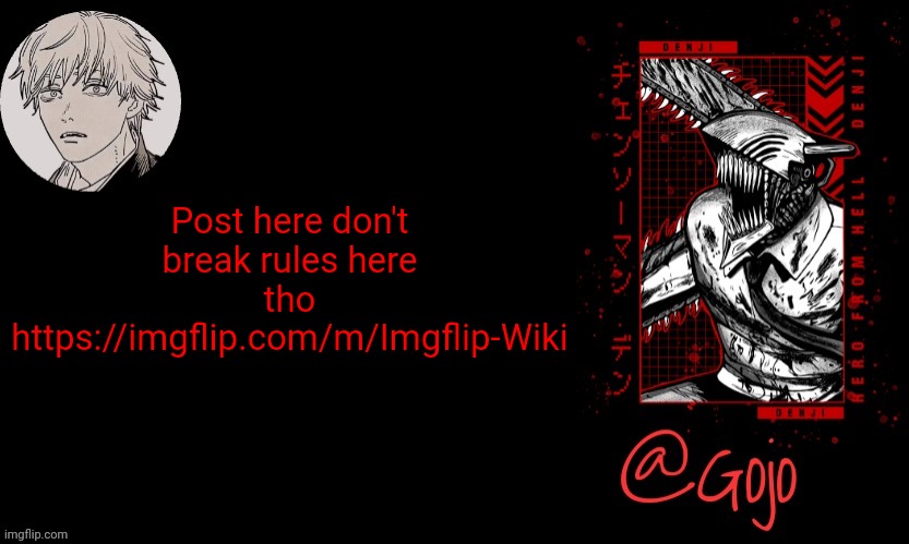 U can use any temp to express yourself | Post here don't break rules here tho
https://imgflip.com/m/Imgflip-Wiki | image tagged in gojo announcement template v6 | made w/ Imgflip meme maker