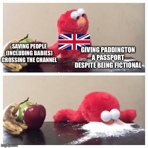 ? moment | GIVING PADDINGTON A PASSPORT DESPITE BEING FICTIONAL; SAVING PEOPLE (INCLUDING BABIES) CROSSING THE CHANNEL | image tagged in elmo fruit vs sugar | made w/ Imgflip meme maker