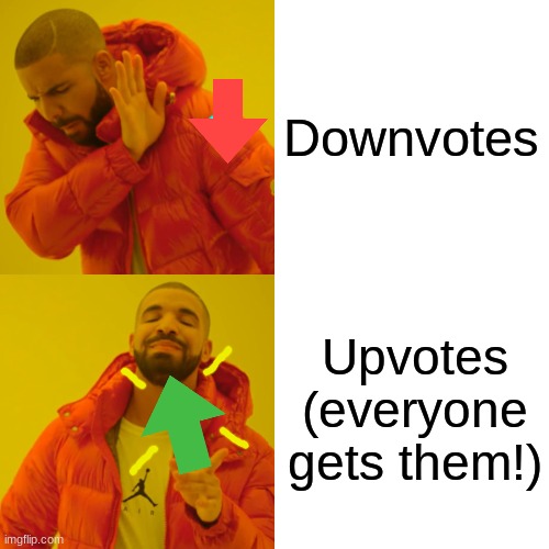 Have an upvotes, boi | Downvotes Upvotes
(everyone gets them!) | image tagged in memes,drake hotline bling | made w/ Imgflip meme maker