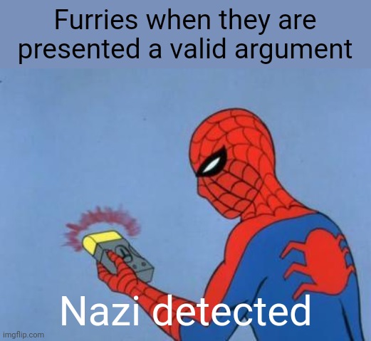 They just can't admit defeat | Furries when they are presented a valid argument; Nazi detected | image tagged in spiderman detector | made w/ Imgflip meme maker