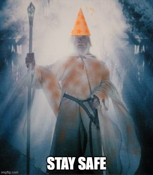 Gandalf the Orange | STAY SAFE | image tagged in gandalftheorange,safetyfirst,nolihocdomi | made w/ Imgflip meme maker