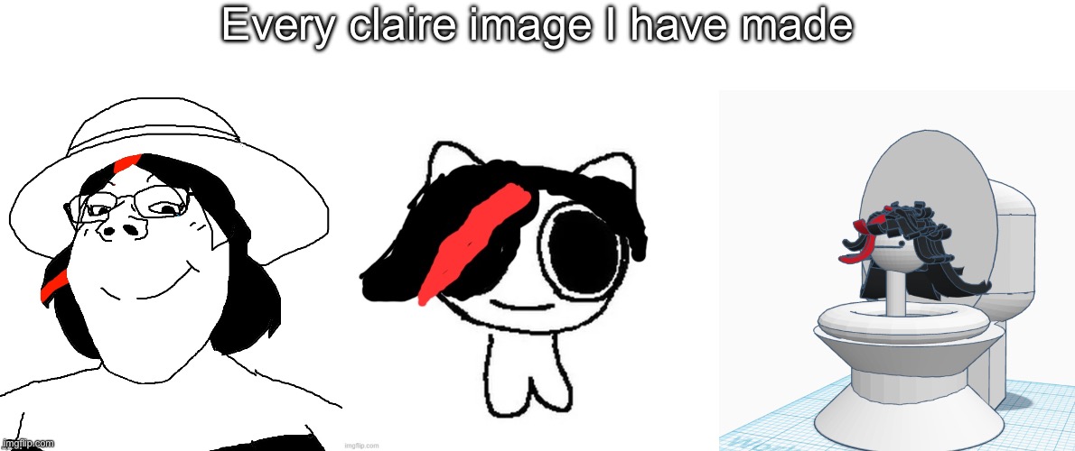 Every claire image I have made | image tagged in claire femjak,claire adhd creature,claire skibidi toilet | made w/ Imgflip meme maker