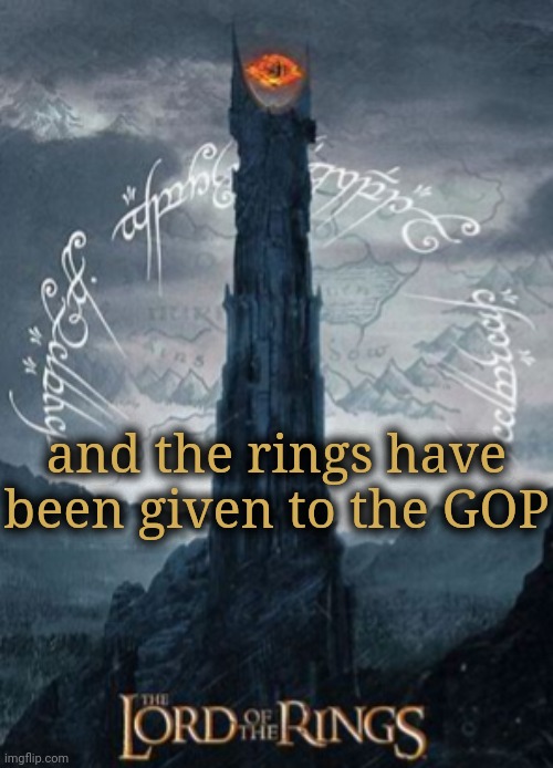 and the rings have been given to the GOP | made w/ Imgflip meme maker