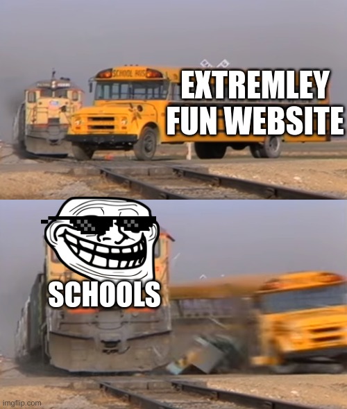 boooooooooo to all schools | EXTREMLEY FUN WEBSITE; SCHOOLS | image tagged in a train hitting a school bus | made w/ Imgflip meme maker