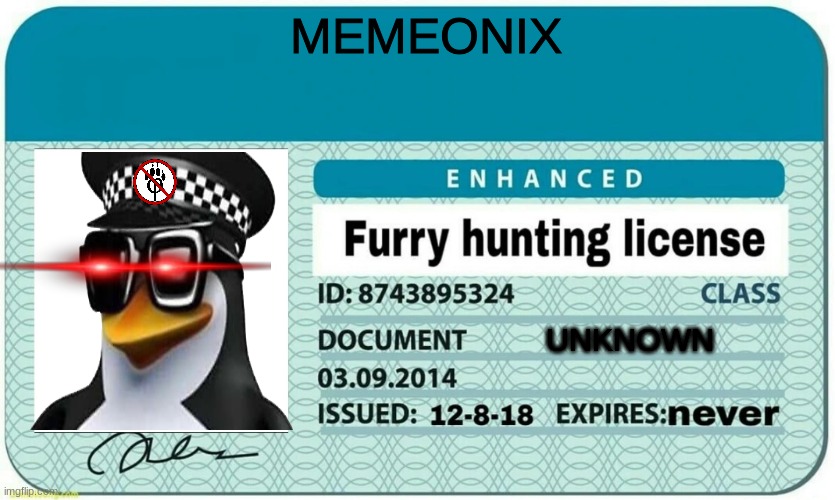 furry hunting license | MEMEONIX; UNKNOWN | image tagged in furry hunting license | made w/ Imgflip meme maker