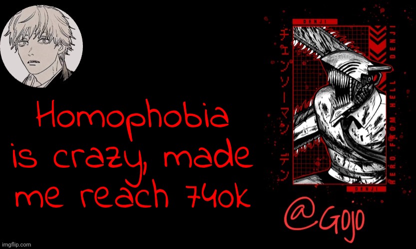 Gojo announcement template V6 | Homophobia is crazy, made me reach 740k | image tagged in gojo announcement template v6 | made w/ Imgflip meme maker