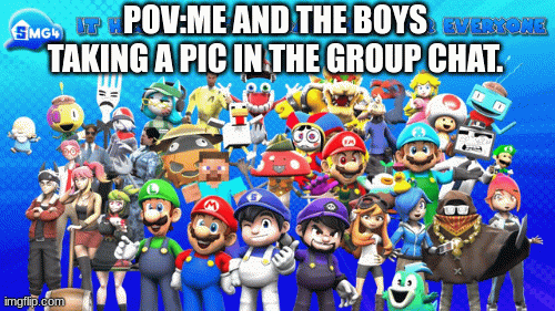 Group chat | POV:ME AND THE BOYS TAKING A PIC IN THE GROUP CHAT. | image tagged in gifs,smg4,super mario | made w/ Imgflip images-to-gif maker