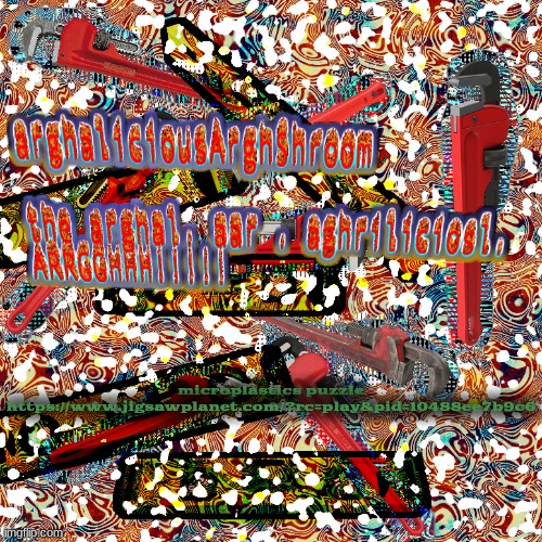 the arghal. aar . aghriliciosl. ARRGGHHH!!!!! | microplastics puzzle
https://www.jigsawplanet.com/?rc=play&pid=10488ee7b9c6 | image tagged in the arghal aar aghriliciosl arrgghhh | made w/ Imgflip meme maker
