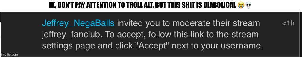 IK, DON’T PAY ATTENTION TO TROLL ALT, BUT THIS SHIT IS DIABOLICAL 😭💀 | made w/ Imgflip meme maker