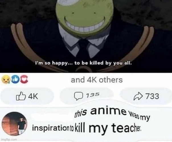 I only watched the first episode of this tbh | image tagged in assassination classroom,facebook,memes,dark humor | made w/ Imgflip meme maker