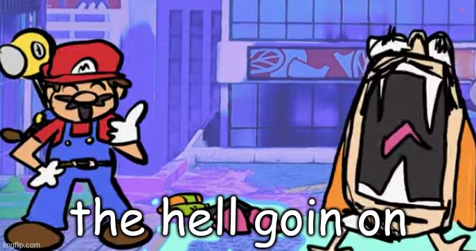marior | the hell goin on | image tagged in marior | made w/ Imgflip meme maker