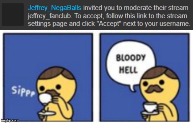 *Sips tea* Bloody hell | image tagged in sips tea bloody hell | made w/ Imgflip meme maker