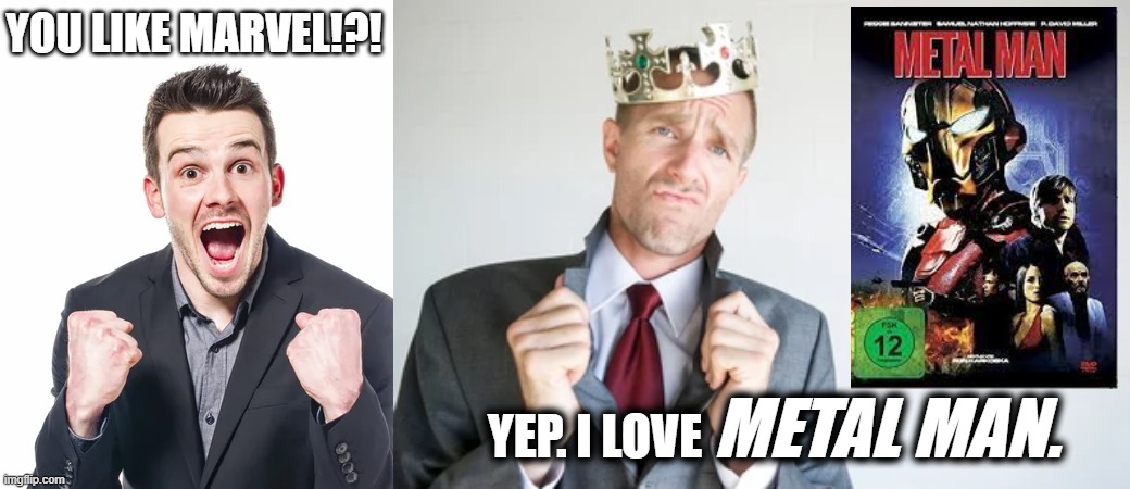 Ripof Mann  (Bob Upey Sr is great as Metal Man) | YOU LIKE MARVEL!?! YEP. I LOVE; METAL MAN. | image tagged in new template,new memes | made w/ Imgflip meme maker